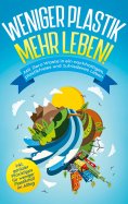 eBook: Weniger Plastik, mehr Leben!: Mit Zero Waste in ein nachhaltiges, plastikfreies und zufriedenes Lebe