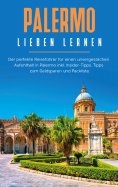 eBook: Palermo lieben lernen: Der perfekte Reiseführer für einen unvergesslichen Aufenthalt in Palermo inkl