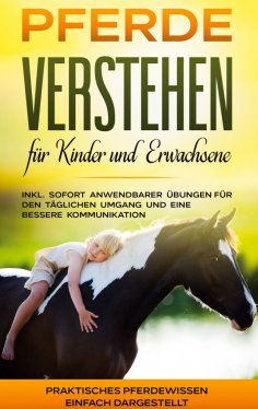eBook: Pferde verstehen für Kinder und Erwachsene: Praktisches Pferdewissen einfach dargestellt - inkl. sof