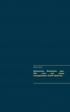 ebook: Barbarische Weisheiten  oder: Wie man auf einem untergehenden Schiff Spaß hat