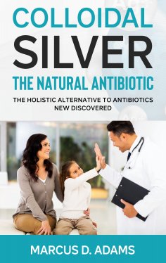 ebook: Colloidal Silver - The Natural Antibiotic