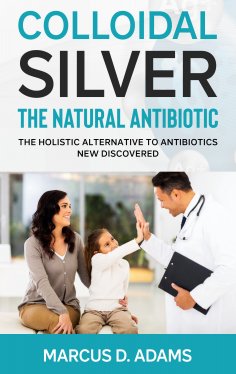 eBook: Colloidal Silver - The Natural Antibiotic