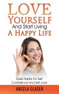 ebook: Love Yourself And Start Living A Happy Life