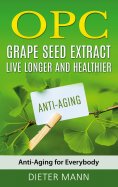 ebook: OPC - Grape Seed Extract: Live Longer and Healthier