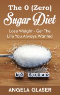 ebook: The 0 ( Zero) Sugar Diet