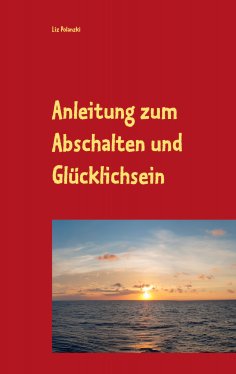 eBook: Anleitung zum Abschalten und Glücklichsein