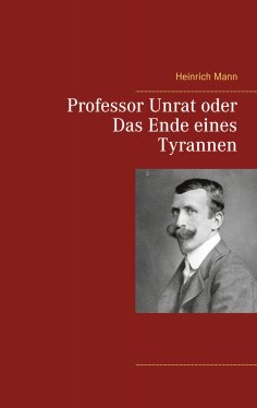 eBook: Professor Unrat oder Das Ende eines Tyrannen