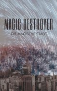 ebook: Magic Destroyer - Die Magische Stadt