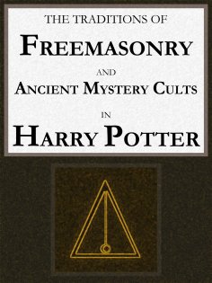 eBook: The Traditions of Freemasonry and Ancient Mystery Cults in "Harry Potter"
