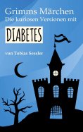 eBook: Grimms Märchen. Die kuriosen Versionen mit Diabetes.