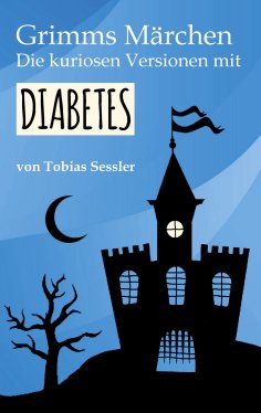 ebook: Grimms Märchen. Die kuriosen Versionen mit Diabetes.