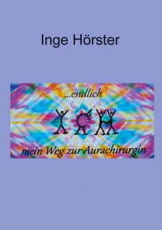 ebook: endlich ICH - mein Weg zur Aurachirurgin