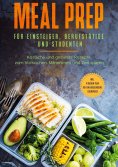 eBook: Meal Prep für Einsteiger, Berufstätige und Studenten: Köstliche und gesunde Rezepte zum Vorkochen, M