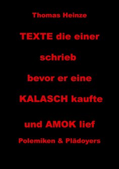 eBook: Texte die einer schrieb bevor er eine Kalasch kaufte und Amok lief