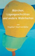 ebook: Märchen, Lügengeschichten und andere Wahrheiten