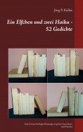 ebook: Ein Elfchen und zwei Haiku - 52 Gedichte
