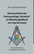 eBook: Die Geschichte der Freimauerloge "Vorwärts" zu Mönchengladbach von 1845 bis heute