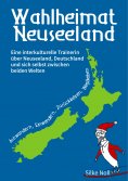 eBook: Wahlheimat Neuseeland - Auswandern, Einwandern, Zurückkehren, Wegbleiben
