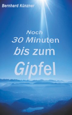 eBook: Noch 30 Minuten bis zum Gipfel