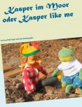 eBook: Kasper im Moor oder Kasper like me