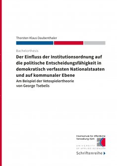 ebook: Der Einfluss der Institutionsordnung auf die politische Entscheidungsfähigkeit in demokratisch verfa