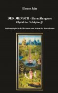 eBook: Der Mensch - Ein mißlungenes Objekt der Schöpfung?
