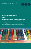 eBook: Das unerziehbare Kind oder Die Klaviatur des Unbegreiflichen