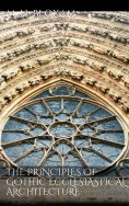 ebook: The Principles of Gothic Ecclesiastical Architecture