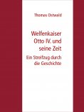 eBook: Welfenkaiser Otto IV.  und seine Zeit