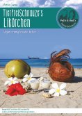 eBook: TierfreiSchnauze's Likörchen ... Vegan, cremig, kreativ, lecker ...