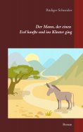 eBook: Der Mann, der einen Esel kaufte und ins Kloster ging