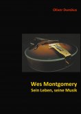 eBook: Wes Montgomery - Sein Leben, seine Musik
