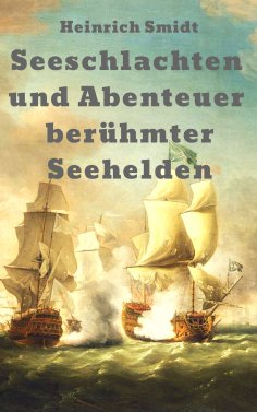 ebook: Seeschlachten und Abenteuer berühmter Seehelden: Das Buch der Admirale