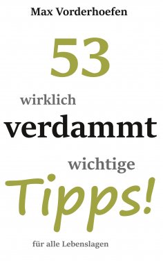ebook: 53 wirklich verdammt wichtige Tipps! für alle Lebenslagen