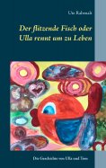eBook: Der flitzende Fisch oder Ulla rennt um zu Leben