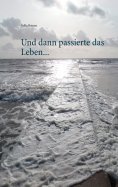 eBook: Und dann passierte das Leben ...