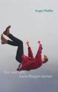 ebook: Nur wer fällt, kann fliegen lernen