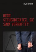 ebook: Herr Steuerberater, Sie sind verhaftet!