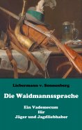 eBook: Die Waidmannssprache - Ein Vademecum für Jäger und Jagdliebhaber
