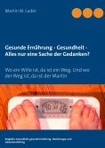ebook: Gesunde Ernährung - Gesundheit - Alles nur eine Sache der Gedanken?