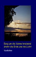 eBook: Ewig um die Sonne kreisend dreht die Erde uns ins Licht