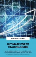 eBook: Ultimate Forex Trading Guide: With Forex Trading To Passive Income And Financial Freedom Within One 