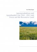 eBook: Agrarproduktion und Agrarhandel von 1961 - 2011 mit Focus auf die Ressource Land