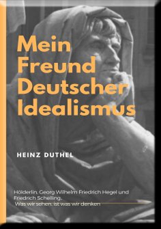 ebook: Mein Freund der Deutsche Idealismus