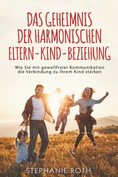 eBook: Das Geheimnis der harmonischen Eltern-Kind-Beziehung