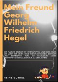 ebook: MEIN FREUND GEORG WILHELM FRIEDRICH HEGEL