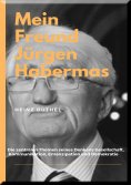 eBook: MEIN FREUND JÜRGEN HABERMAS