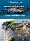 eBook: 5 Ostseeinseln im ausführlichem Urlaubscheck, Fehmarn, Poel, Rügen, Usedom und Wangerooge