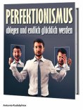 ebook: Perfektionismus ablegen und endlich glücklich werden