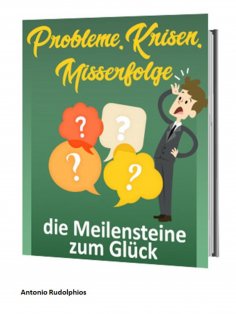 ebook: Probleme, Krisen, Misserfolge - die Meilensteine zum Glück